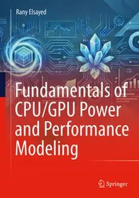 Elsayed |  Fundamentals of CPU/GPU Power and Performance Modeling | Buch |  Sack Fachmedien