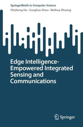 Hu / Zhou / Zhuang |  Edge Intelligence-Empowered Integrated Sensing and Communications | Buch |  Sack Fachmedien