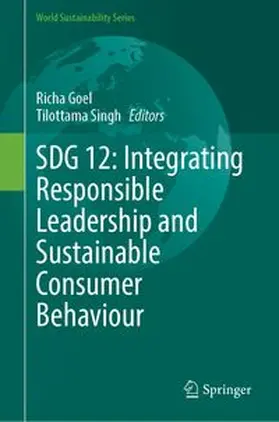 Goel / Singh |  SDG 12: Integrating Responsible Leadership and Sustainable Consumer Behaviour | Buch |  Sack Fachmedien