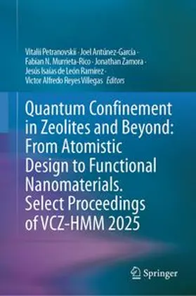 Petranovskii / Antúnez-García / Murrieta-Rico |  Quantum Confinement in Zeolites and Beyond: From Atomistic Design to Functional Nanomaterials. Select Proceedings of VCZ-HMM 2025 | eBook | Sack Fachmedien