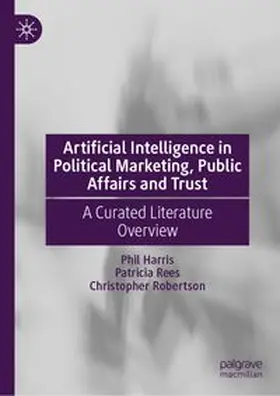 Harris / Rees / Robertson |  Artificial Intelligence in Political Marketing, Public Affairs and Trust | Buch |  Sack Fachmedien