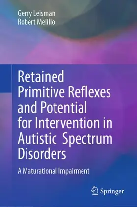 Leisman / Melillo |  Retained Primitive Reflexes and Potential for Intervention in Autistic Spectrum Disorders | Buch |  Sack Fachmedien