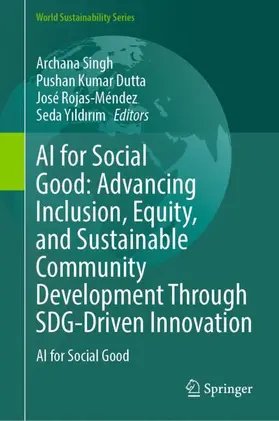 Singh / Dutta / Rojas-Méndez |  AI for Social Good: Advancing Inclusion, Equity, and Sustainable Community Development Through SDG-Driven Innovation | Buch |  Sack Fachmedien