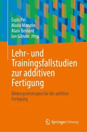 Pei / Monzón / Bernard |  Lehr- und Trainingsfallstudien zur additiven Fertigung | Buch |  Sack Fachmedien