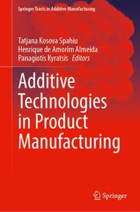 Spahiu / Almeida / Kyratsis |  Additive Technologies in Product Manufacturing | Buch |  Sack Fachmedien