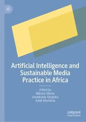 Okorie / Oluyinka / Macharia |  Artificial Intelligence and Sustainable Media Practice in Africa | Buch |  Sack Fachmedien