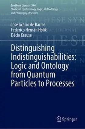 de Barros / Holik / Krause |  Distinguishing Indistinguishabilities: Logic and Ontology from Quantum Particles to Processes | Buch |  Sack Fachmedien