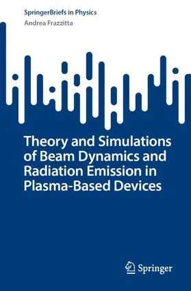 Frazzitta |  Theory and Simulations of Beam Dynamics and Radiation Emission in Plasma-Based Devices | Buch |  Sack Fachmedien