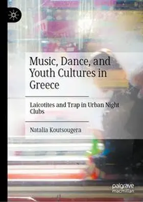 Koutsougera |  Music, Dance, and Youth Cultures in Greece | Buch |  Sack Fachmedien