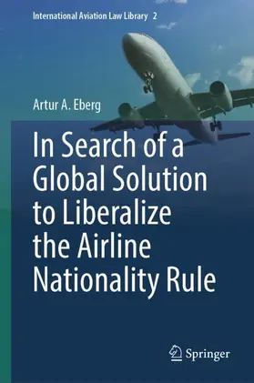 Eberg |  In Search of a Global Solution to Liberalize the Airline Nationality Rule | Buch |  Sack Fachmedien