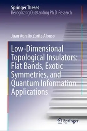 Zurita Alonso |  Low-Dimensional Topological Insulators: Flat Bands, Exotic Symmetries, and Quantum Information Applications | Buch |  Sack Fachmedien