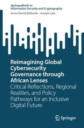 Ndibwile / Lule | Reimagining Global Cybersecurity Governance through African Lenses | Buch | 978-3-032-39092-9 | www.sack.de