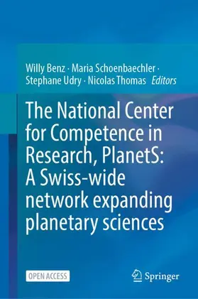 Benz / Schoenbaechler / Udry |  The National Center for Competence in Research, PlanetS: A Swiss-wide network expanding planetary sciences | Buch |  Sack Fachmedien