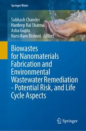 Chander / Rai Sharma / Gupta |  Biowastes for Nanomaterials Fabrication and Environmental Wastewater Remediation - Potential Risk, and Life Cycle Aspects | Buch |  Sack Fachmedien