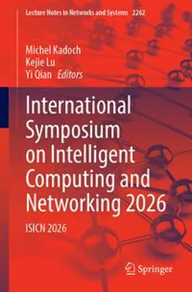Kadoch / Lu / Qian |  International Symposium on Intelligent Computing and Networking 2026 | Buch |  Sack Fachmedien