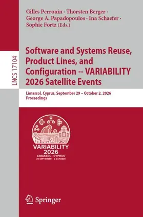 Perrouin / Berger / Papadopoulos |  Software and Systems Reuse, Product Lines, and Configuration -- VARIABILITY 2026 Satellite Events | Buch |  Sack Fachmedien
