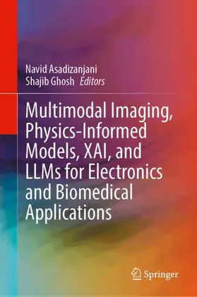 Asadizanjani / Ghosh |  Multimodal Imaging, Physics-Informed Models, XAI, and LLMs for Electronics and Biomedical Applications | Buch |  Sack Fachmedien