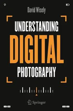 Wisely |  Understanding Digital Photography | Buch |  Sack Fachmedien