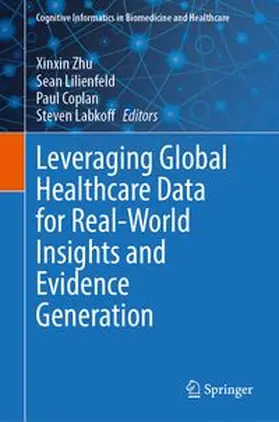 Zhu / Lilienfeld / Coplan |  Leveraging Global Healthcare Data for Real-World Insights and Evidence Generation | Buch |  Sack Fachmedien