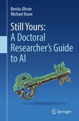 Olivier / Rowe |  Still Yours: A Doctoral Researcher's Guide to AI | Buch |  Sack Fachmedien