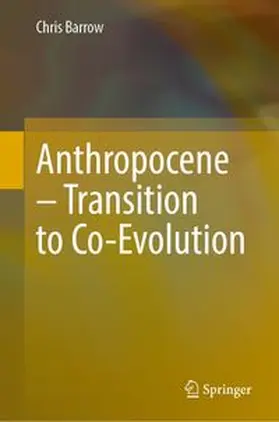 Barrow |  Anthropocene – Transition to Co-Evolution | Buch |  Sack Fachmedien