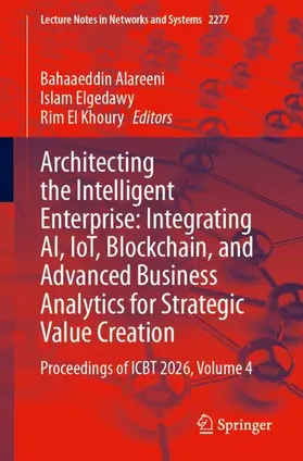Alareeni / Elgedawy / Khoury |  Architecting the Intelligent Enterprise: Integrating AI, IoT, Blockchain, and Advanced Business Analytics for Strategic Value Creation | Buch |  Sack Fachmedien