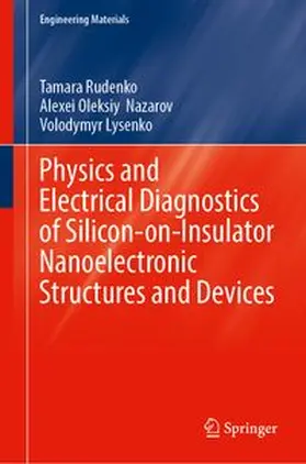 Rudenko / Nazarov / Lysenko |  Physics and Electrical Diagnostics of Silicon-on-Insulator Nanoelectronic Structures and Devices | Buch |  Sack Fachmedien