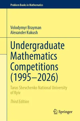 Brayman / Kukush |  Undergraduate Mathematics Competitions (1995–2026) | Buch |  Sack Fachmedien