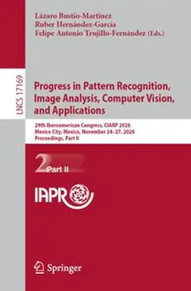 Bustio Martinez / Hernández-García / Trujillo-Fernández |  Progress in Pattern Recognition, Image Analysis, Computer Vision, and Applications | Buch |  Sack Fachmedien