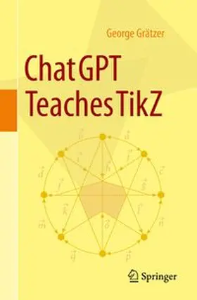 Grätzer |  ChatGPT Teaches TikZ | Buch |  Sack Fachmedien