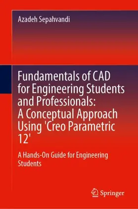 Sepahvandi |  Fundamentals of CAD for Engineering Students and Professionals: A Conceptual Approach Using 'Creo Parametric 12' | Buch |  Sack Fachmedien