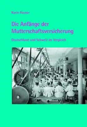 Hauser |  Die Anfänge der Mutterschaftsversicherung | Buch |  Sack Fachmedien