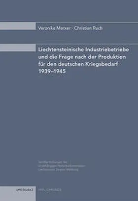 Marxer / Ruch |  Liechtensteinische Industriebetriebe und die Frage nach der Produktion für den deutschen Kriegsbedarf 1939–1945 | Buch |  Sack Fachmedien