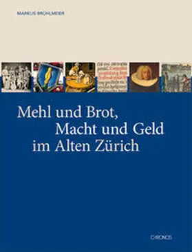 Brühlmann / Brühlmeier / Zunft zum Weggen |  Mehl und Brot, Macht und Geld im Alten Zürich | Buch |  Sack Fachmedien