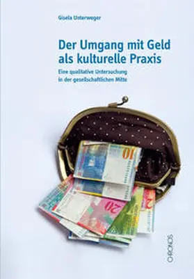 Unterweger |  Der Umgang mit Geld als kulturelle Praxis | Buch |  Sack Fachmedien