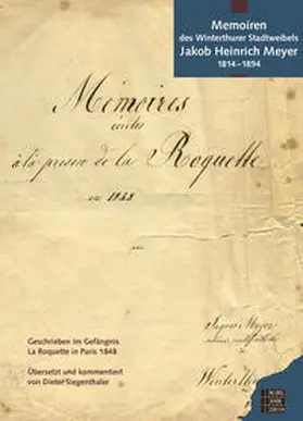 Stadtbibliothek Winterthur |  Memoiren des Winterthurer Stadtratsweibels Jakob Heinrich Meyer 1814–1894 | Buch |  Sack Fachmedien