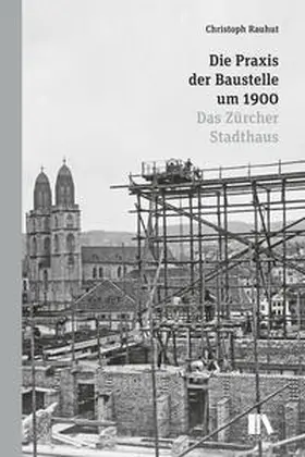 Rauhut |  Die Praxis der Baustelle um 1900 | Buch |  Sack Fachmedien