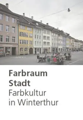 Betschart / Gasser / Marty |  Farbraum Stadt: Farbkultur in Winterthur | Buch |  Sack Fachmedien