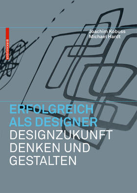 Kobuss / Hardt | Erfolgreich als Designer - Designzukunft denken und gestalten | Buch | 978-3-0346-0596-0 | sack.de