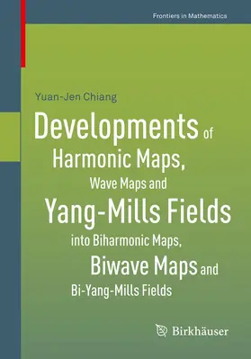 Chiang | Developments of Harmonic Maps, Wave Maps and Yang-Mills Fields into Biharmonic Maps, Biwave Maps and Bi-Yang-Mills Fields | E-Book | sack.de