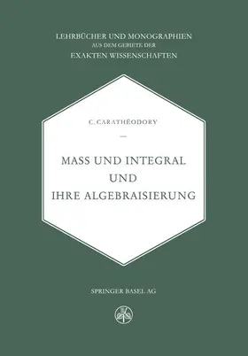 Caratheodory |  Mass und Integral und ihre Algebraisierung | Buch |  Sack Fachmedien