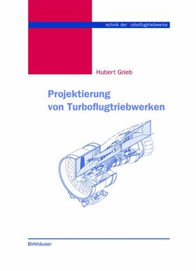Grieb | Grieb, H: Projektierung von Turboflugtriebwerken | Buch | 978-3-0348-9627-6 | sack.de
