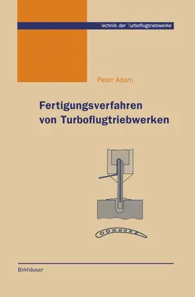 Adam |  Fertigungsverfahren von Turboflugtriebwerken | Buch |  Sack Fachmedien