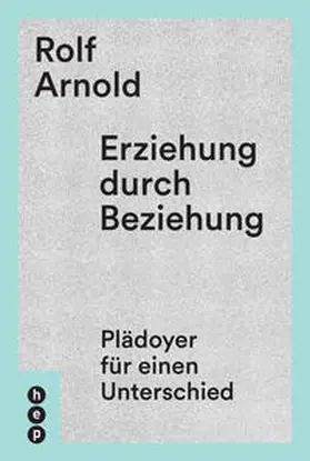 Arnold | Erziehung durch Beziehung | Buch | 978-3-0355-0309-8 | www.sack.de