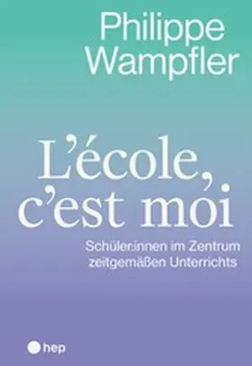 Wampfler |  L’école, c’est moi (E-Book) | eBook | Sack Fachmedien