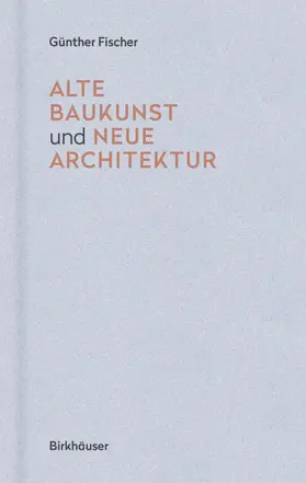 Fischer |  Alte Baukunst und neue Architektur | eBook | Sack Fachmedien