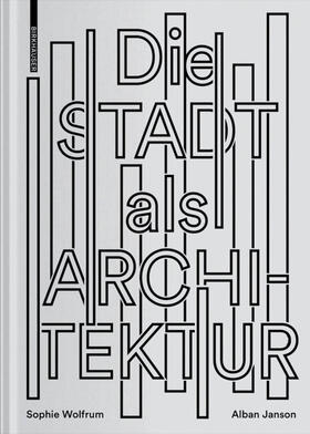 Wolfrum / Janson | Die Stadt als Architektur | Buch | 978-3-0356-1797-9 | sack.de