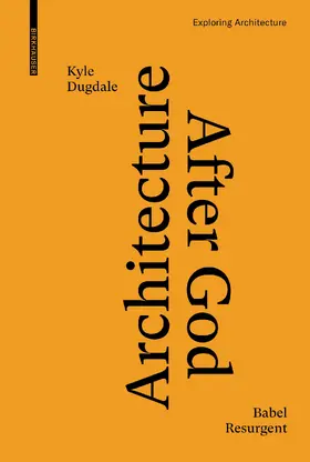 Dugdale | Architecture after God | Buch | 978-3-0356-2499-1 | www.sack.de