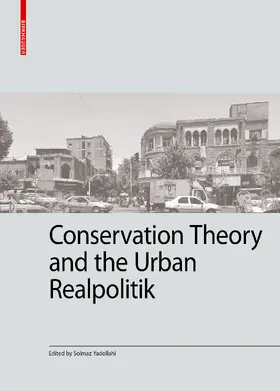 Yadollahi |  Conservation Theory and the Urban Realpolitik | Buch |  Sack Fachmedien