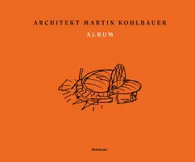 Kohlbauer / Marboe |  Martin Kohlbauer. ALBUM Über meine Bauten und Werke | Buch |  Sack Fachmedien
